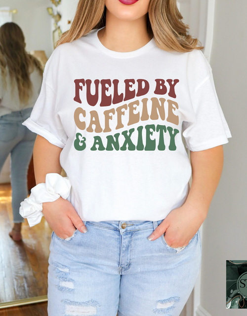 Load image into Gallery viewer, Fueled By Caffeine &amp; Anxiety

