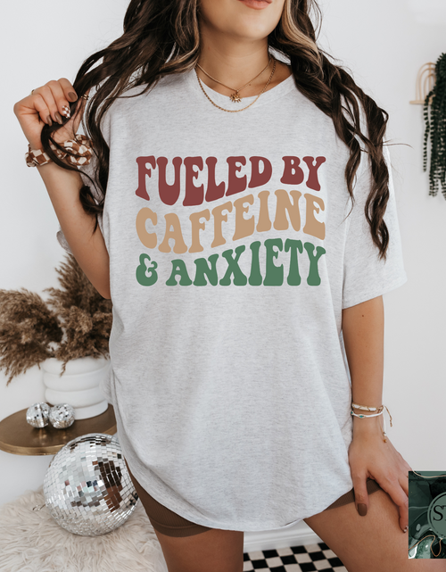 Load image into Gallery viewer, Fueled By Caffeine &amp; Anxiety
